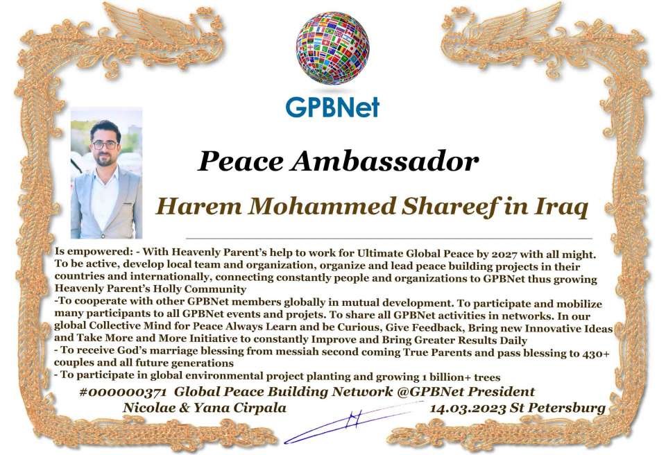 Happy Welcome to Ultimate Global Peace by 2027 campaign team & please contact for #Peace2027 Cooperation #GPBNet<br />Awarded Peace Ambassador - Harem Mohammed Shareef in Iraq<br />-You too Receive Peace Ambassador Certificate award #ForPeace Watsapp +79811308385 @Emb GPBNet Join, Subscribe and Share #Peace2027. for Cooperation & Partnership, to Donate, for consultation, for trainings to invite as Guest Speakers at your online or offline events, to Volunteer, to receive marriage blessing call us