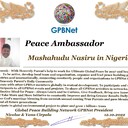 Happy Welcome to Ultimate Global Peace by 2027 campaign team & please contact for Cooperation #Peace2027 #GPBNet<br />Awarded Peace Ambassador - Mashahudu Nasiru in Nigeria<br />You too Receive Peace Ambassador Certificate award #ForPeace Watsapp +79811308385 @Emb GPBNet Join, Subscribe and Share #Peace2027. for Cooperation & Partnership, to Donate, for consultation, to invite as Guest Speakers at your online or offline events, to Volunteer, to receive marriage blessing call us